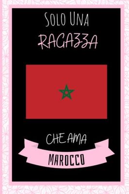 Solo Una Ragazza Che Ama Marocco: Quaderno Per Marocco Amante | Taccuino Divertente Regalo Perfetto Per Gli Amanti Dei Marocco | Quaderno regalo per ... che amano Marocco | 6 x 9 Pollici,110 pagine