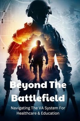 Beyond The Battlefield: Navigating The VA System For Healthcare & Education