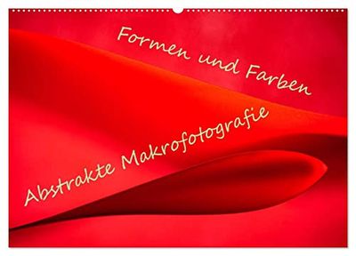 Formen und Farben - Abstrakte Makrofotografie (Wandkalender 2026 DIN A2 quer), CALVENDO Monatskalender: Die Makrofotografie bietet unendliche Möglichkeiten.