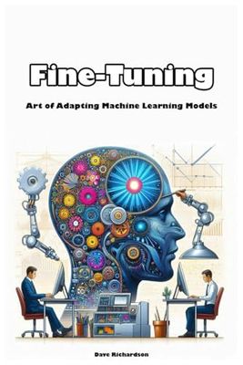 Fine-Tuning: Art of Adapting Machine Learning Models