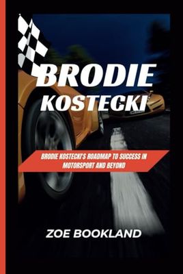 BRODIE KOSTECKI: Brodie Kostecki's Roadmap to Success in Motorsport and Beyond