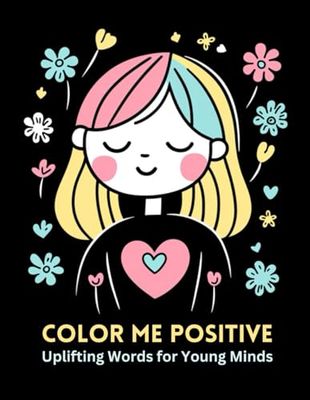 Color Me Positive!: Uplifting Words for Young Minds