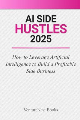 AI Side Hustles 2025: How to Leverage Artificial Intelligence to Build a Profitable Side Business