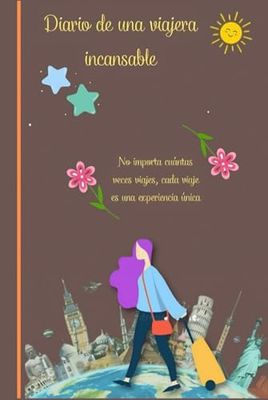 Diario de una viajera incansable: documenta tus aventuras emociones y pensamientos/haz un plan de viaje/donde has estado , que personas has conocido