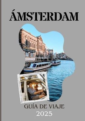 ÁMSTERDAM GUÍA DE VIAJE 2025: El itinerario definitivo para explorar la historia, la cultura y la vibrante vida local