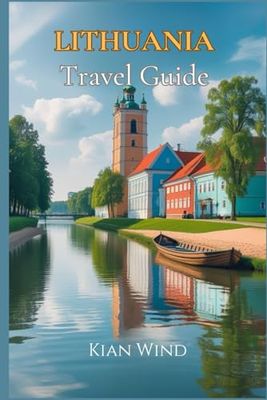 Lithuania Travel Guide 2025-2026: How to Explore Lithuania Like a Pro: From Entry Points to Hidden Gems, Transport Tips, and Authentic Local Experiences