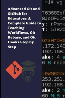 Advanced Git and GitHub for Educators: A Complete Guide to Teaching Workflows, Git Rebase, and Git Hooks Step by Step