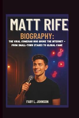 MATT RIFE BIOGRAPHY: THE VIRAL COMEDIAN WHO BROKE THE INTERNET - FROM SMALL-TOWN STAGES TO GLOBAL FAME