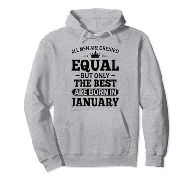 All Men Are Created Equal But The Best Are Born In January Sudadera con Capucha