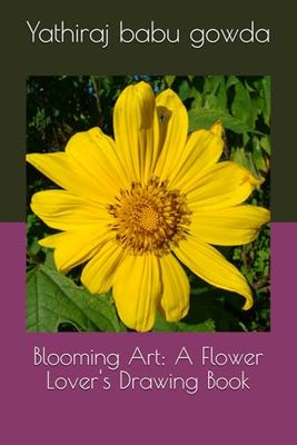 Blooming Art: A Flower Lover's Drawing Book