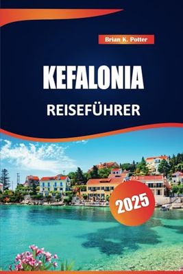 Kefalonia Reiseführer 2025: Entdecken Sie Top-Attraktionen, wunderschöne Strände, versteckte Schätze und lokale Geheimnisse für Ihren perfekten Urlaub auf der griechischen Insel