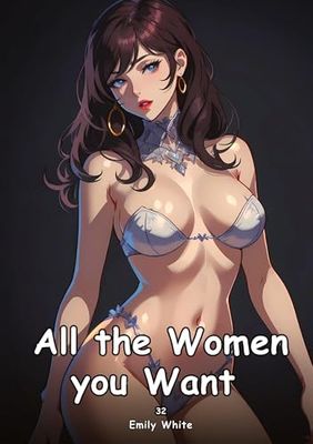 All the Women you Want. 34: Collection of Adult and Erotic Manga Stories with Nude Pictures: 69