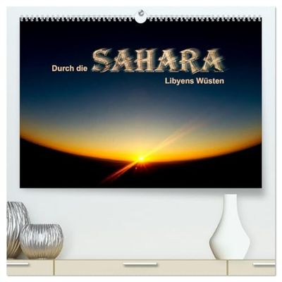 Durch die SAHARA - Libyens Wüsten (hochwertiger Premium Wandkalender 2026 DIN A2 quer), Kunstdruck in Hochglanz: Eine Expedition durch die eindrucksvollsten Wüsten Libyens