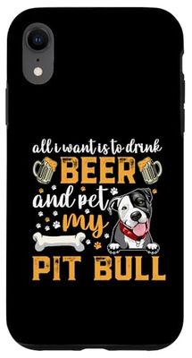 All I Want Is To Drink Beer And Pet My Pit Bull Dog Lover Custodia per iPhone XR