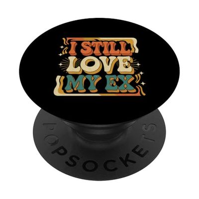 I Still Love My Ex Sarcasmo de relación de ruptura -------- PopSockets PopGrip Adhesivo