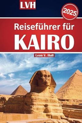 Kairo Reiseführer 2025: Entdecken Sie Ägyptens antike Schätze, Top-Attraktionen und lokale Tipps für ein unvergessliches Abenteuer