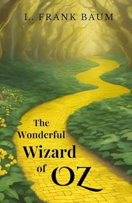 The Wonderful Wizard of Oz: The Original 1900 Epic Fantasy