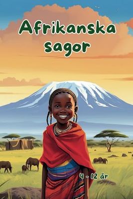 Afrikanska sagor: En äventyrlig godnattsagebok för barn i åldrarna 4–12 år