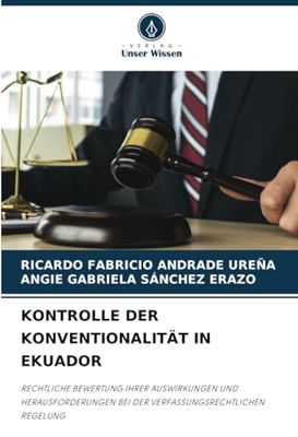 KONTROLLE DER KONVENTIONALITÄT IN EKUADOR: RECHTLICHE BEWERTUNG IHRER AUSWIRKUNGEN UND HERAUSFORDERUNGEN BEI DER VERFASSUNGSRECHTLICHEN REGELUNG