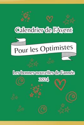 Calendrier de l'Avent Pour les Optimistes: Les bonnes nouvelles de l’année 2024