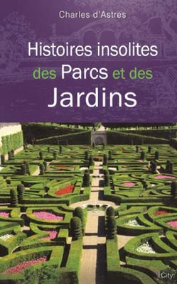 Histoires insolites des parcs et jardins