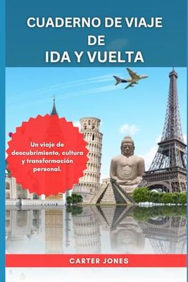 CUADERNO DE VIAJE DE IDA Y VUELTA: Un viaje de descubrimiento, cultura y transformación personal.