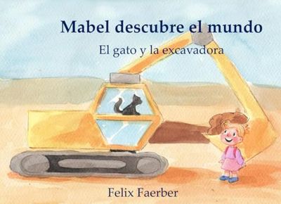 Mabel descubre el mundo: El gato y la excavadora