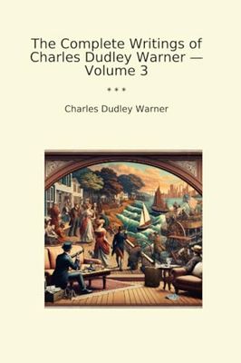 The Complete Writings of Charles Dudley Warner — Volume 3