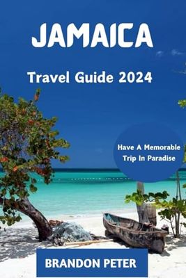 Jamaica Travel Guide 2024: Your Ultimate Guide to Adventure, Culture, and Blissful Escapes
