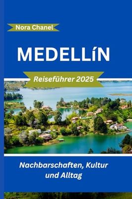 Medellín Reiseführer 2025: Nachbarschaften, Kultur und Alltag