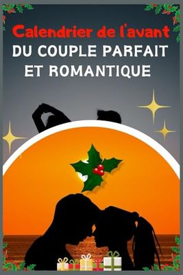 Calendrier de l'avant du couple parfait et romantique: Des activités surprises, défis ludiques et des moments intimes illuminés par l’amour