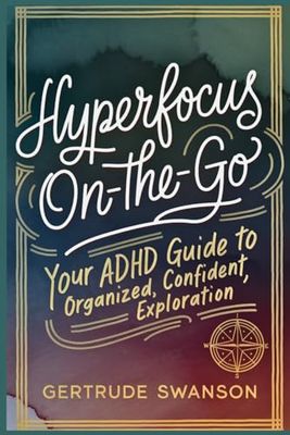 HyperFocus On-the-Go: Your ADHD Guide to Organized, Confident Exploration
