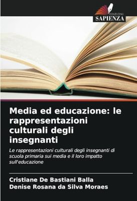 Media ed educazione: le rappresentazioni culturali degli insegnanti: Le rappresentazioni culturali degli insegnanti di scuola primaria sui media e il loro impatto sull'educazione