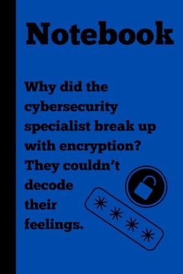 Why did the cybersecurity specialist break up with encryption? They couldn’t decode their feelings: Notebook for IT Experts| 120 lined pages| 6x9 in| Gag gift for friends| gift idea|IT Gifts