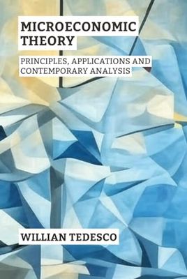 Microeconomic Theory: Principles, Applications and Contemporary Analysis