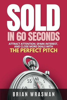 Sold In 60 Seconds: Attract Attention, Spark Interest, And Close More Deals With The Perfect Pitch