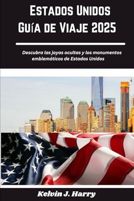 Estados Unidos Guía de Viaje 2025: Descubra las joyas ocultas y los monumentos emblemáticos de Estados Unidos