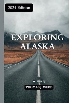 EXPLORING ALASKA: Discover the Last Frontier: Exclusive Tips and Up-to-Date Guide with Interesting Fun Facts for Your 2024 Alaska Adventure