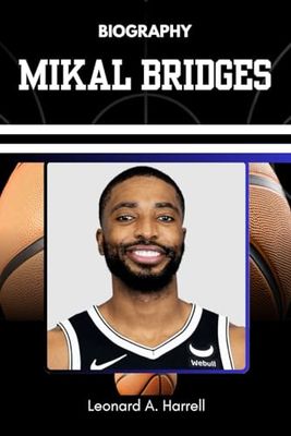 BIOGRAPHY OF MIKAL BRIDGES: The Story of a Reluctant Star and Relentless Competitor