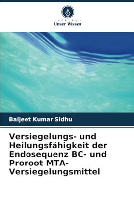 Versiegelungs- und Heilungsfähigkeit der Endosequenz BC- und Proroot MTA-Versiegelungsmittel