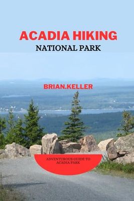 ACADIA HIKING NATIONAL PARK: Adventurous guide to ACADIA park