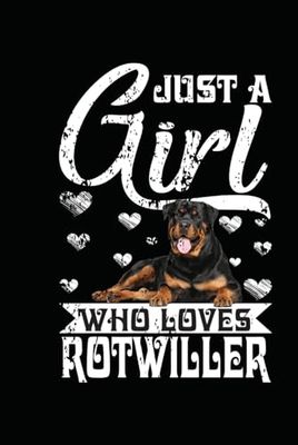 Just a Girl Who Loves Rotwiller: Journal / Notebook / Diary, 120 Blank Lined Pages, 6 x 9 inches, Matte Finish Cover, Great Gift For Kids And Adults