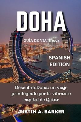 Guía de viaje de Doha 2024: Descubra Doha: un viaje privilegiado por la vibrante capital de Qatar