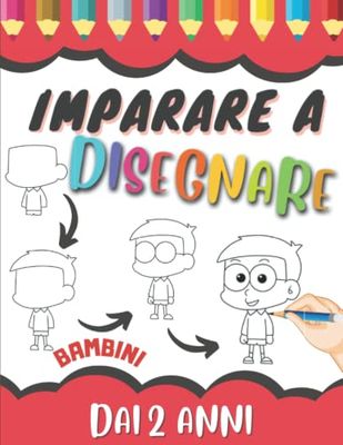 Imparare a Disegnare Bambini Dai 2 Anni: Libro Da Disegno Passo Dopo Passo - Bambino In Età Prescolare | Disegni Da Riprodurre e Colorare In Maniera ... E Ragazze - Idee Creative Per Piccole Mani.