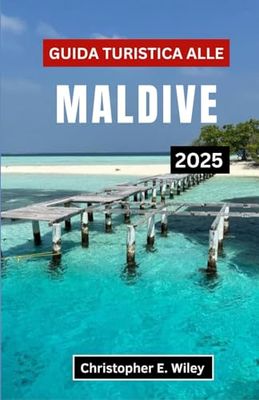 Guida Turistica Alle Maldive 2025: Scopri le migliori spiagge, resort ed esperienze locali