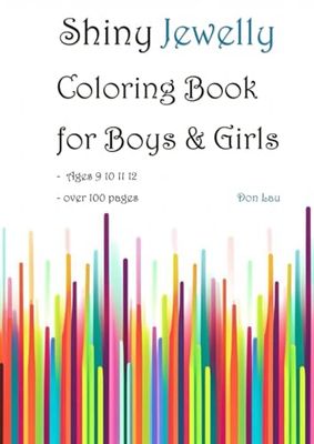 Shiny Jewelly Coloring Book for Boys & Girls - Ages 9 10 11 12 - over 100 pages