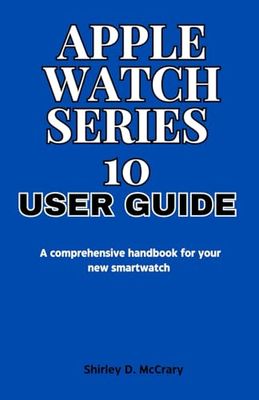 Apple Watch Series 10 User Guide: A comprehensive handbook for your new smartwatch