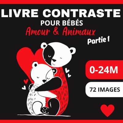 Livre Contraste pour Bébés Amour & Animaux Partie 1: 72 images aux couleurs rouge, blanc et noir pour les nouveau-nés | 0-24 mois | beau design, adorables animaux et cœurs