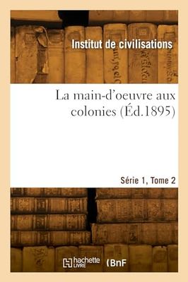 La main-d'oeuvre aux colonies. Série 1, Tome 2