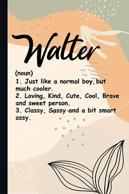 Walter Definition: Cute Walter Notebook / Journal, Personalized Journal Gift for Boys And Men named Walter | 120 Blank Pages Writing Diary, 6x9 ... Walter (Perfect Notebook with Name Walter).